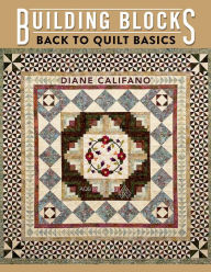 Title: Building Blocks: Back to Quilt Basics, Author: Diane Califano