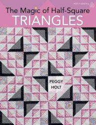 Title: The Magic of Half-Square Triangles, Author: Peggy Holt