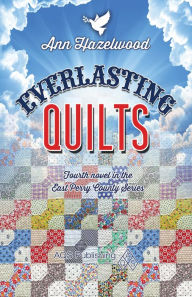 Title: Everlasting Quilts: East Perry County Series Book 4 of 5, Author: Ann Hazelwood