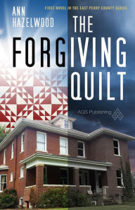 Title: The Forgiving Quilt: East Perry County Series Book 1 of 5, Author: Ann Hazelwood