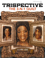 Title: Trispective: The 3-n-1 Quilt, Author: Flora Joy