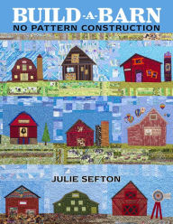Title: Build-a-Barn: No Pattern Construction, Author: Julie Sefton