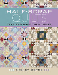 Title: Half-Scrap Quilts, Author: Mickey Depre