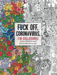 Title: Fuck Off, Coronavirus, I'm Coloring: Self-Care for the Self-Quarantined, A Humorous Adult Swear Word Coloring Book During COVID-19 Pandemic, Author: Dare You Stamp Co