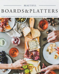 Title: Beautiful Boards & Platters: Over 100 Spreads with Cheese, Meats, and Bite-Sized Snacks for Every Occasion! (Includes Over 100 Perfect Spreads and Servings Boards), Author: Kimberly Stevens