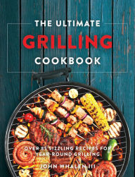 Title: The Ultimate Grilling Cookbook, Author: John Whalen III