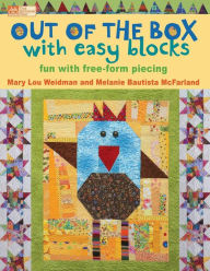 Title: Out of the Box with Easy Blocks: Fun with Free-Form Piecing, Author: Mary Lou Weidman