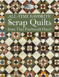 Title: All-Time Favorite Scrap Quilts from That Patchwork Place: Classics from McCall's Quilting, Author: That Patchwork Place