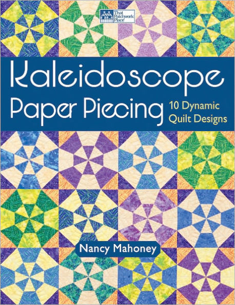 Kaleidoscope Paper Piecing: 10 Dynamic Quilt Designs