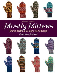 Title: Mostly Mittens: Ethnic Knitting Designs from Russia, Author: Charlene Schurch