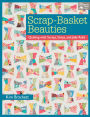 Scrap-Basket Beauties: Quilting with Scraps, Strips, and Jelly Rolls