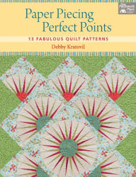 Title: Paper Piecing Perfect Points: 13 Fabulous Quilt Patterns, Author: Debby Kratovil