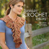 Title: Tunisian Crochet Encore: New Stitches, New Techniques, New Patterns, Author: Sheryl Thies