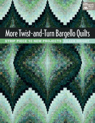 Title: More Twist-and-Turn Bargello Quilts: Strip Piece 10 New Projects, Author: Eileen Wright