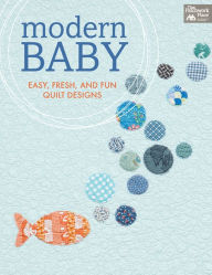 Title: Modern Baby: Easy, Fresh, and Fun Quilt Designs, Author: That Patchwork Place