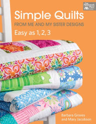 Title: Simple Quilts from Me and My Sister Designs: Easy as 1, 2, 3, Author: Barbara Groves