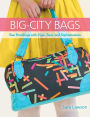 Big-City Bags: Sew Handbags with Style, Sass, and Sophistication