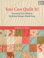 You Can Quilt It!: Stunning Free-Motion Quilting Designs Made Easy