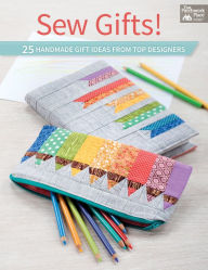 Title: Sew Gifts!: 25 Handmade Gift Ideas from Top Designers, Author: That Patchwork Place