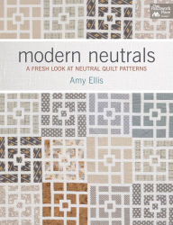 Title: Modern Neutrals: A Fresh Look at Neutral Quilt Patterns, Author: Amy Ellis