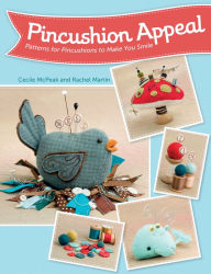 Title: Pincushion Appeal: Patterns for Pincushions to Make You Smile, Author: Cecile McPeak