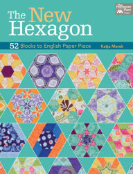 Title: The New Hexagon: 52 Blocks to English Paper Piece, Author: Katja Marek