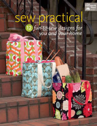 Title: Sew Practical : 12 Fun-to-Sew Designs for You and Your Home, Author: That Patchwork Place