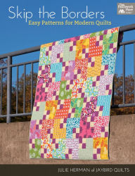 Title: Skip the Borders: Easy Patterns for Modern Quilts, Author: Julie Herman