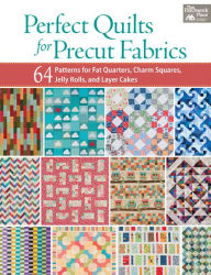 Title: Perfect Quilts for Precut Fabrics: 64 Patterns for Fat Quarters, Charm Squares, Jelly Rolls, and Layer Cakes, Author: That Patchwork Place