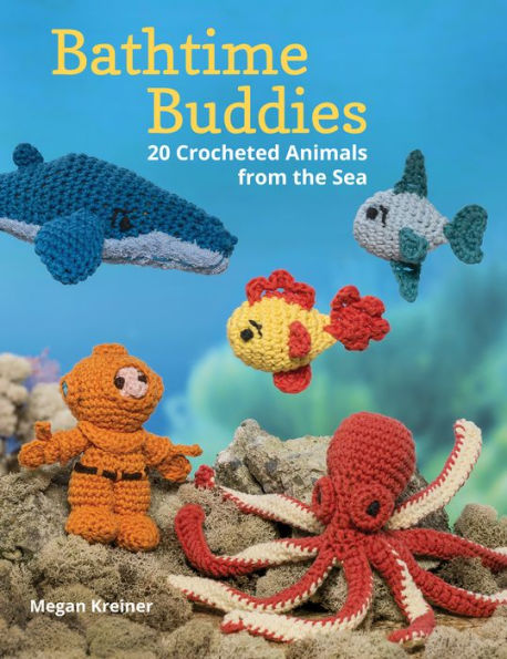 Bathtime Buddies: 20 Crocheted Animals from the Sea