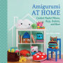 Amigurumi at Home: Crochet Playful Pillows, Rugs, Baskets, and More