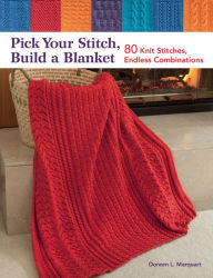 Title: Pick Your Stitch, Build a Blanket: 80 Knit Stitches, Endless Combinations, Author: Doreen L. Marquart