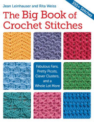 Title: The Big Book of Crochet Stitches: Fabulous Fans, Pretty Picots, Clever Clusters and a Whole Lot More, Author: Martingale