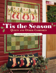 Title: Tis the Season: Quilts and Other Comforts, Author: Shelley Wicks