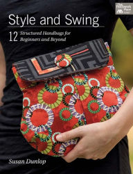 Title: Style and Swing: 12 Structured Handbags for Beginners and Beyond, Author: Susan Dunlop