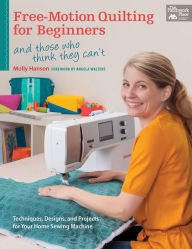 Title: Free-Motion Quilting for Beginners: And Those Who Think They Can't, Author: Molly Hanson