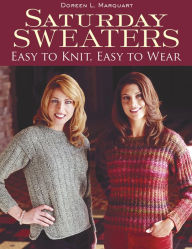 Title: Saturday Sweaters: Easy to Knit, Easy to Wear, Author: Doreen L. Marquart