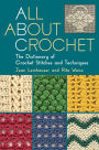 All about Crochet: The Dictionary of Crochet Stitches and Techniques