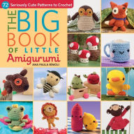 Title: The Big Book of Little Amigurumi: 72 Seriously Cute Patterns to Crochet, Author: Ana Paula Rimoli