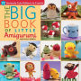 The Big Book of Little Amigurumi: 72 Seriously Cute Patterns to Crochet