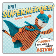 Read and download books online free Knit Superheroes!: 12 Animals--Caped, Masked & Ready for Action 9781604686128 (English Edition)