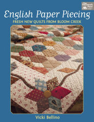 Title: English Paper Piecing: Fresh New Quilts from Bloom Creek, Author: Vicki Bellino