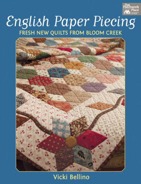 English Paper Piecing: Fresh New Quilts from Bloom Creek