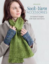 Title: Sock-Yarn Accessories: 20 Knitted Designs with Style and Savvy, Author: Jen Lucas