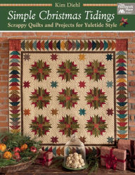 Title: Simple Christmas Tidings: Scrappy Quilts and Projects for Yuletide Style, Author: Kim Diehl