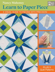 Title: Learn to Paper Piece: A Visual Guide to Piecing with Precision, Author: Judith Durant