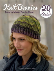 Title: Knit Beanies: Easy to Make, Fun to Wear, Author: Karen M. Burns