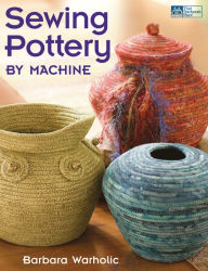 Title: Sewing Pottery by Machine, Author: Barbara Warholic