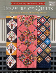 Title: 19th-Century Patchwork Divas' Treasury of Quilts: 10 Stunning Patterns, 30 Striking Options, Author: Betsy Chutchian