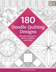 Title: 180 Doodle Quilting Designs: Free-Motion Ideas for Blocks, Borders, and Beyond, Author: Karen M. Burns
